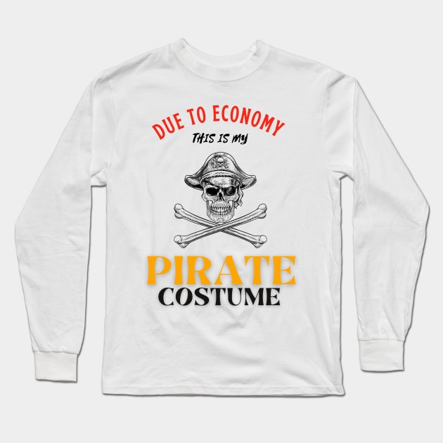 Due To The Economy This Is My Pirate Costume Long Sleeve T-Shirt by Adam4you